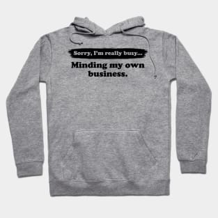 I'm really busy minding my own business | Typography Quote Hoodie